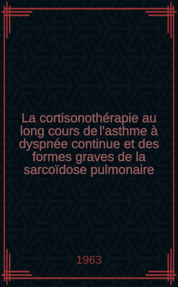 La cortisonothérapie au long cours de l'asthme à dyspnée continue et des formes graves de la sarcoïdose pulmonaire : Thèse ..