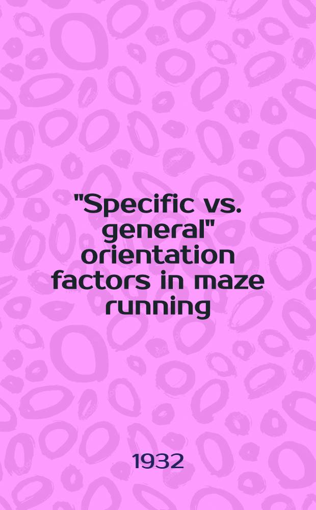 "Specific vs. general" orientation factors in maze running