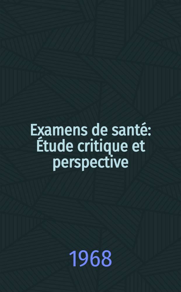 Examens de santé : Étude critique et perspective : Thèse ..