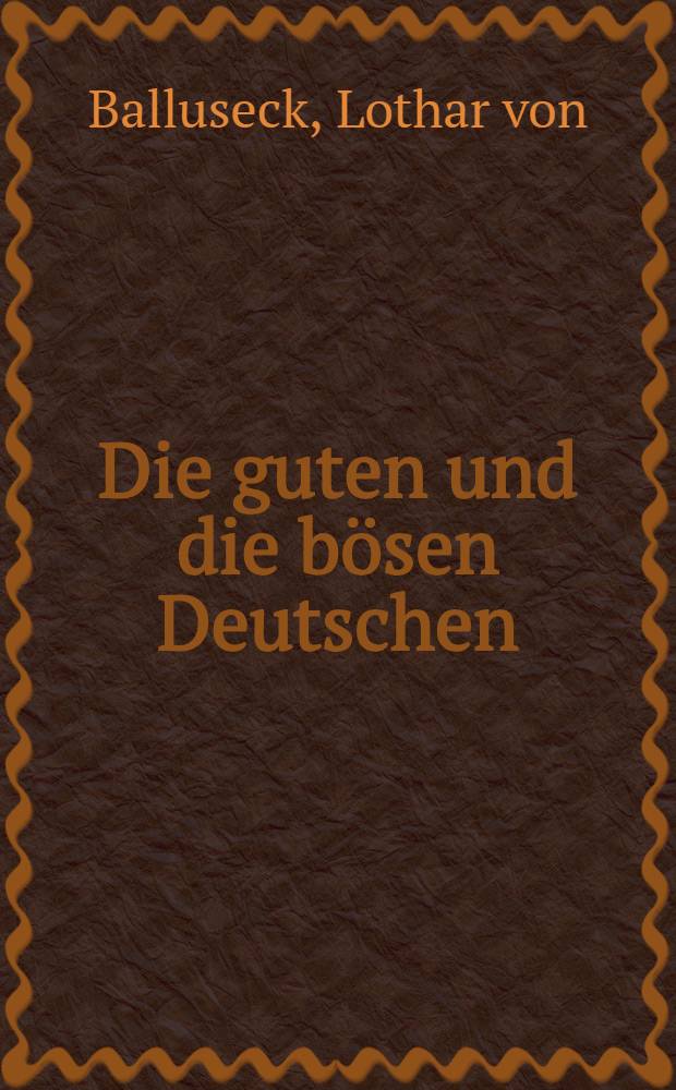 Die guten und die b&ouml;sen Deutschen : Das Freund-Feind-Bild im Schrifttum der DDR