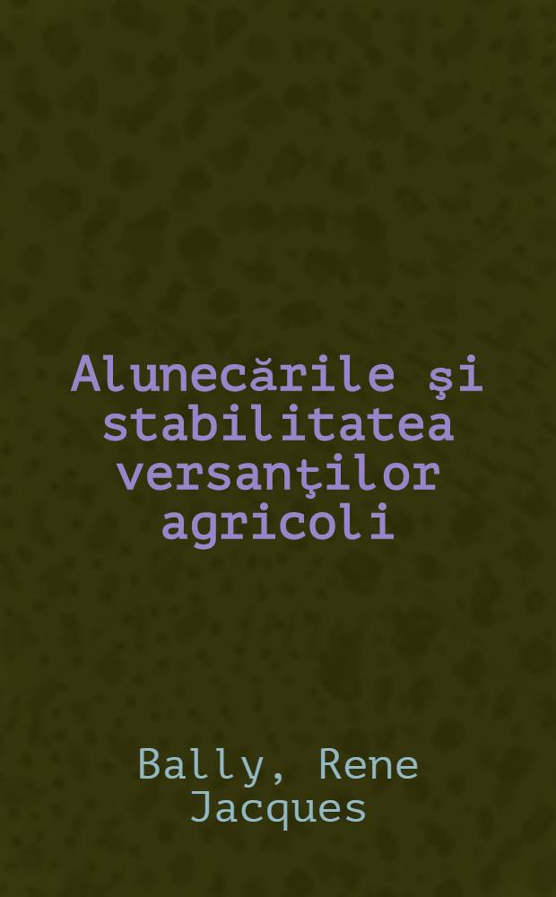 Alunecările şi stabilitatea versanţilor agricoli