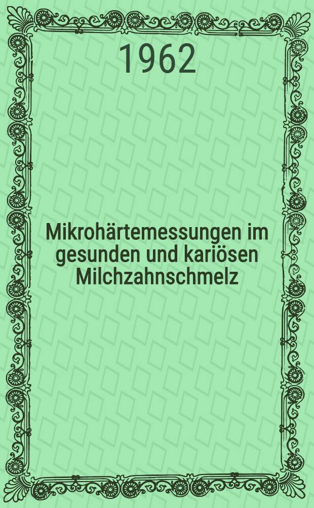 Mikrohärtemessungen im gesunden und kariösen Milchzahnschmelz : Inaug.-Diss. ... der ... Univ. zu Tübingen