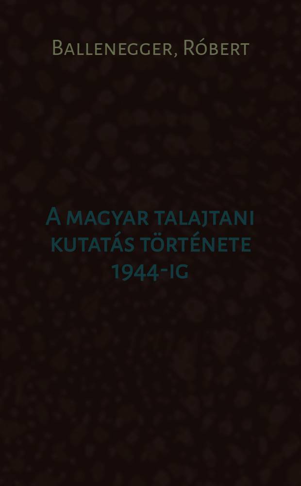 A magyar talajtani kutatás története 1944-ig