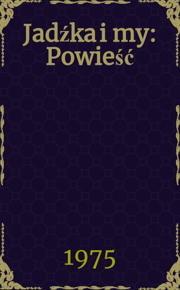 Jadźka i my : Powieść