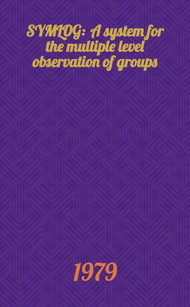 SYMLOG : A system for the multiple level observation of groups