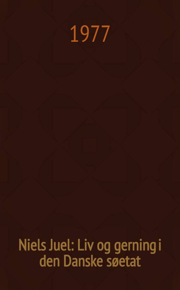 Niels Juel : Liv og gerning i den Danske s&oslash;etat