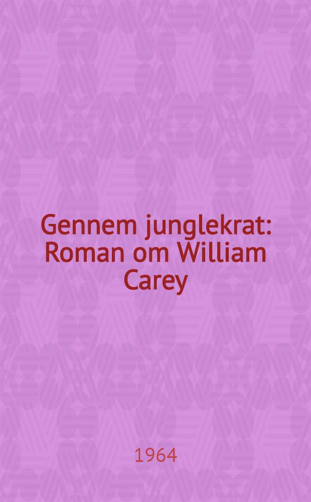 Gennem junglekrat : Roman om William Carey