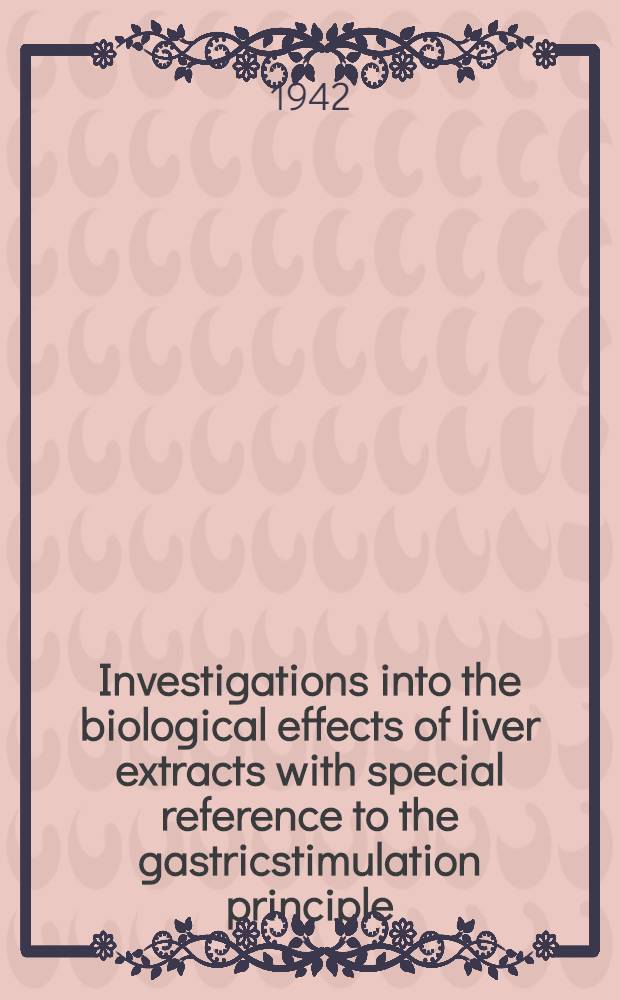 Investigations into the biological effects of liver extracts with special reference to the gastricstimulation principle