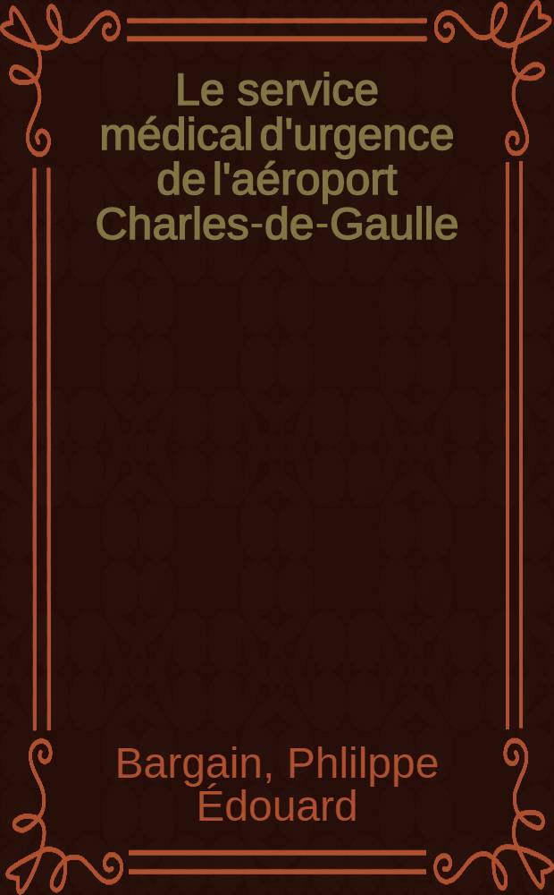 Le service médical d'urgence de l'aéroport Charles-de-Gaulle : Thèse ..