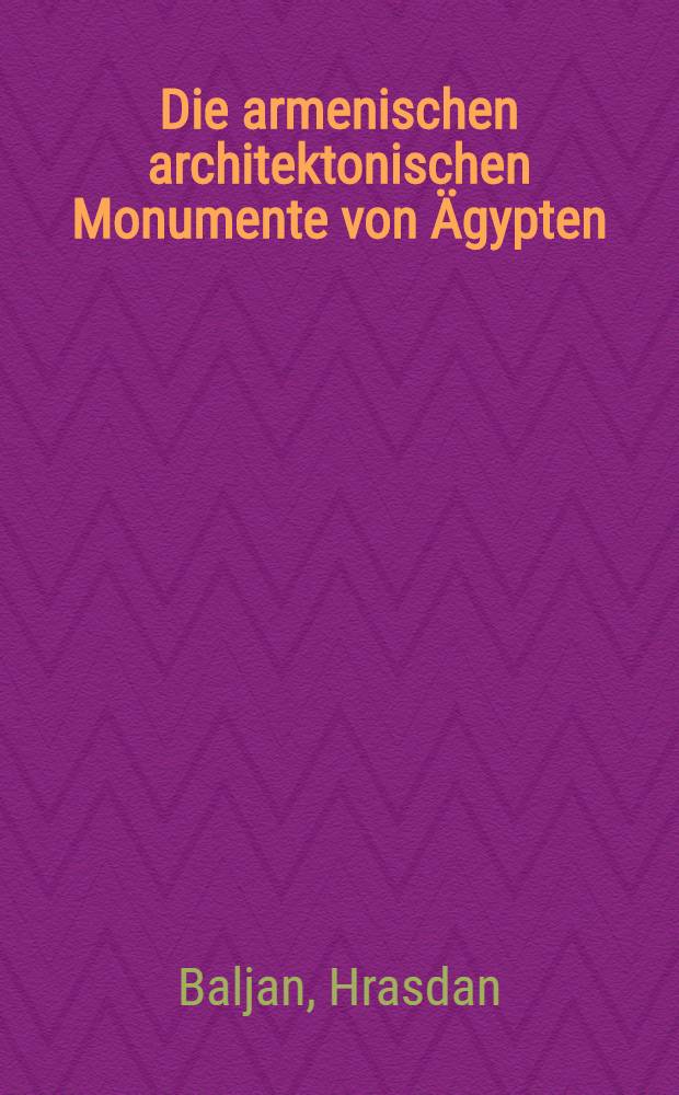 Die armenischen architektonischen Monumente von Ägypten : II Междунар. симпоз. по арм. искусству