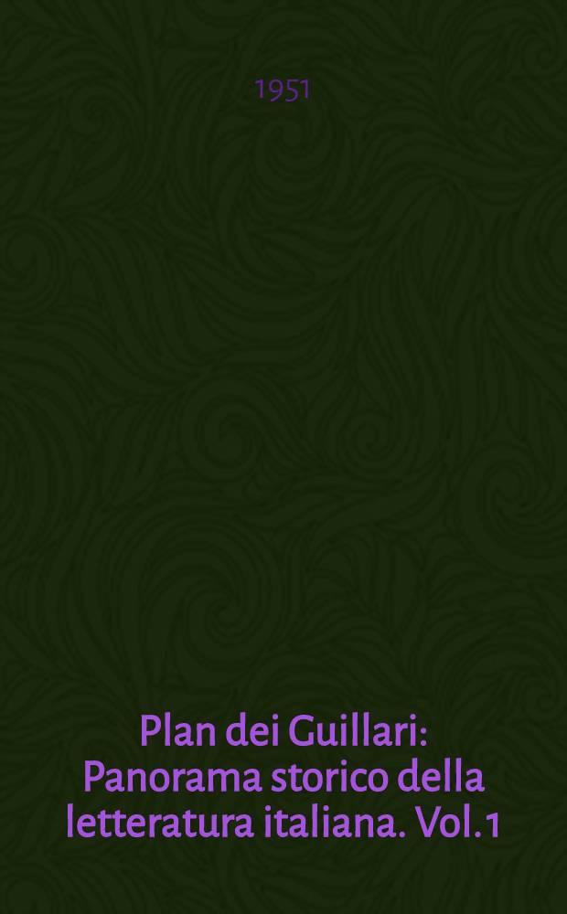 Plan dei Guillari : Panorama storico della letteratura italiana. Vol. 1 : Dalle origini alla fine del quattrocento