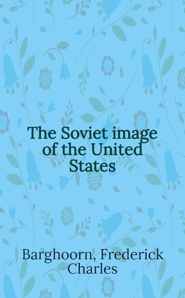 The Soviet image of the United States : A study in distortion