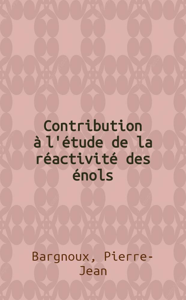 Contribution à l'étude de la réactivité des énols : Applications à quelques esters aroyl-pyruviques et aroyl-acétiques : Thèse ..