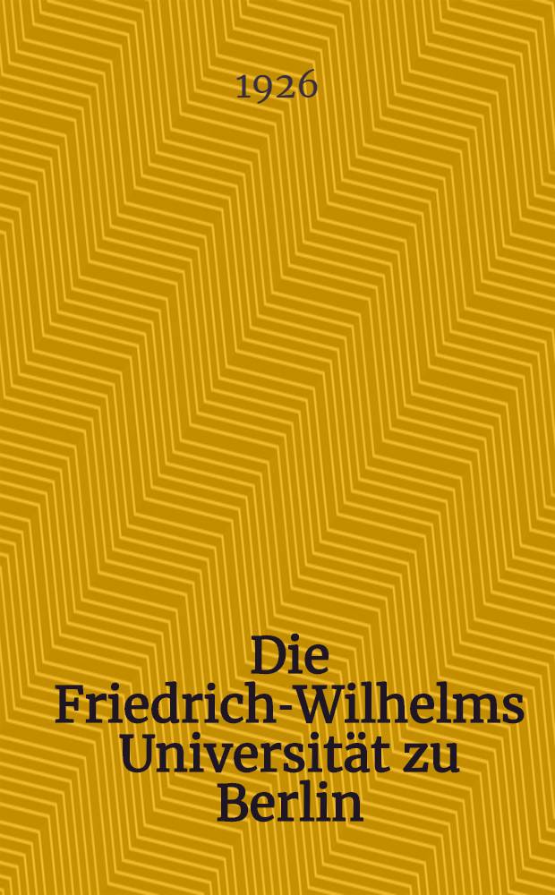 Die Friedrich-Wilhelms Universität zu Berlin : Mit einer Darstellung des Berliner Bildungswesen bis 1810