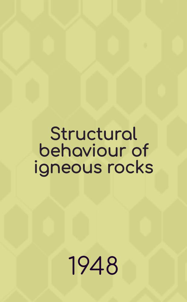 Structural behaviour of igneous rocks : (With special reference to interpretations by H. Cloos and collaborators)
