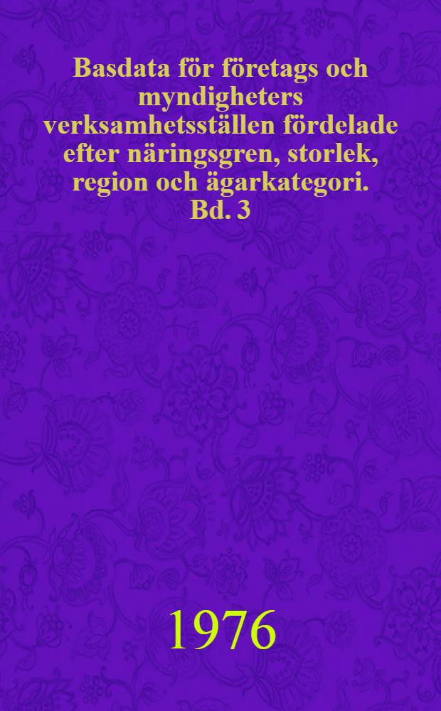 Basdata för företags och myndigheters verksamhetsställen fördelade efter näringsgren, storlek, region och ägarkategori. Bd. 3 : Verksamhetsställen fördelade på kommuner; N-BD - län