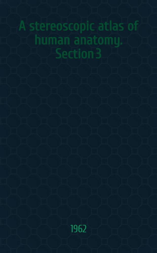 A stereoscopic atlas of human anatomy. Section 3 : The upper extremity