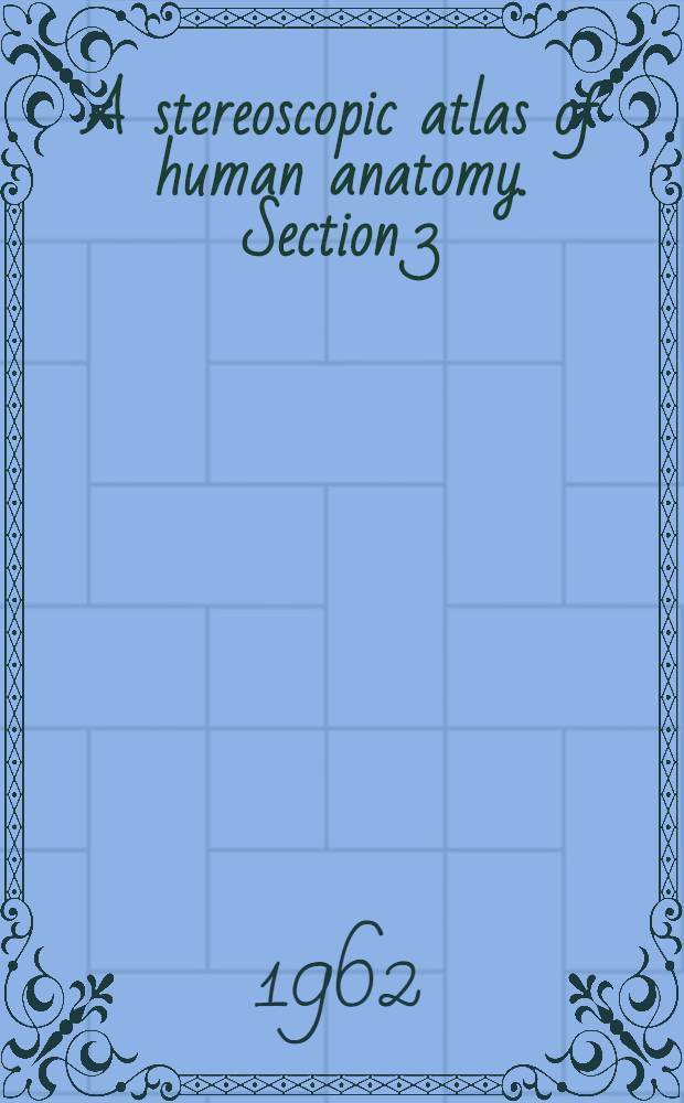 A stereoscopic atlas of human anatomy. Section 3 : The upper extremity