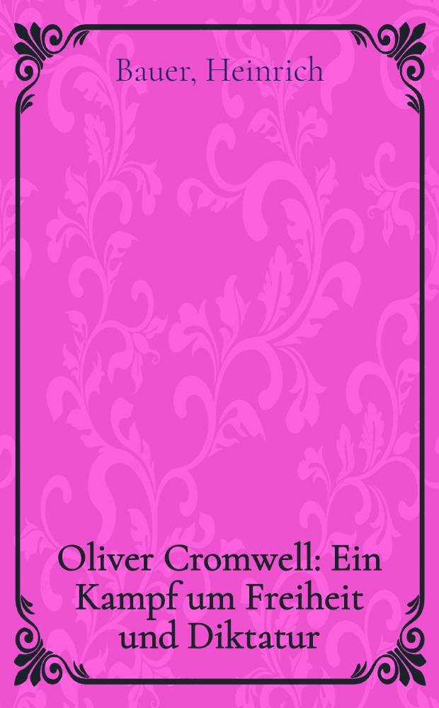 Oliver Cromwell : Ein Kampf um Freiheit und Diktatur