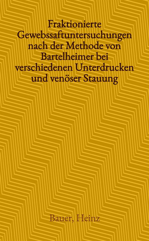 Fraktionierte Gewebssaftuntersuchungen nach der Methode von Bartelheimer bei verschiedenen Unterdrucken und venöser Stauung : Inaug.-Diss. ... der Univ. des Saarlandes