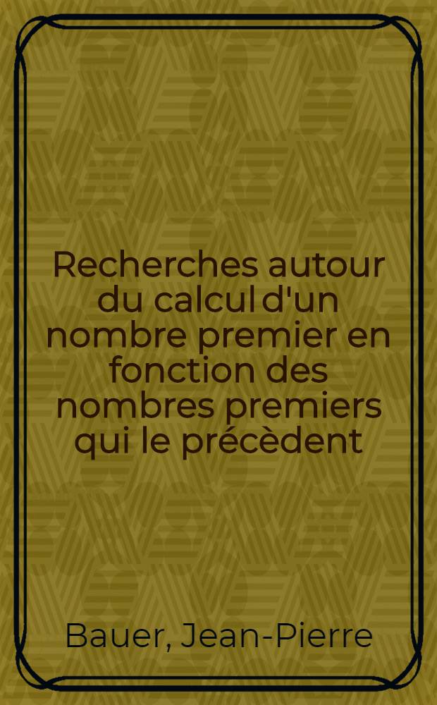 Recherches autour du calcul d'un nombre premier en fonction des nombres premiers qui le précèdent