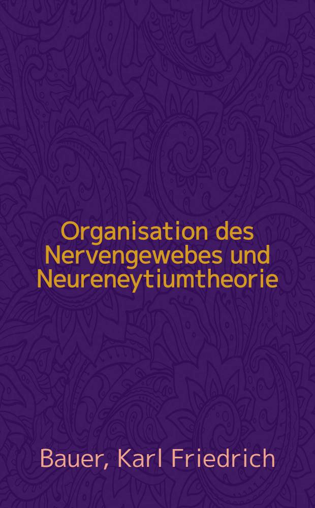 Organisation des Nervengewebes und Neureneytiumtheorie