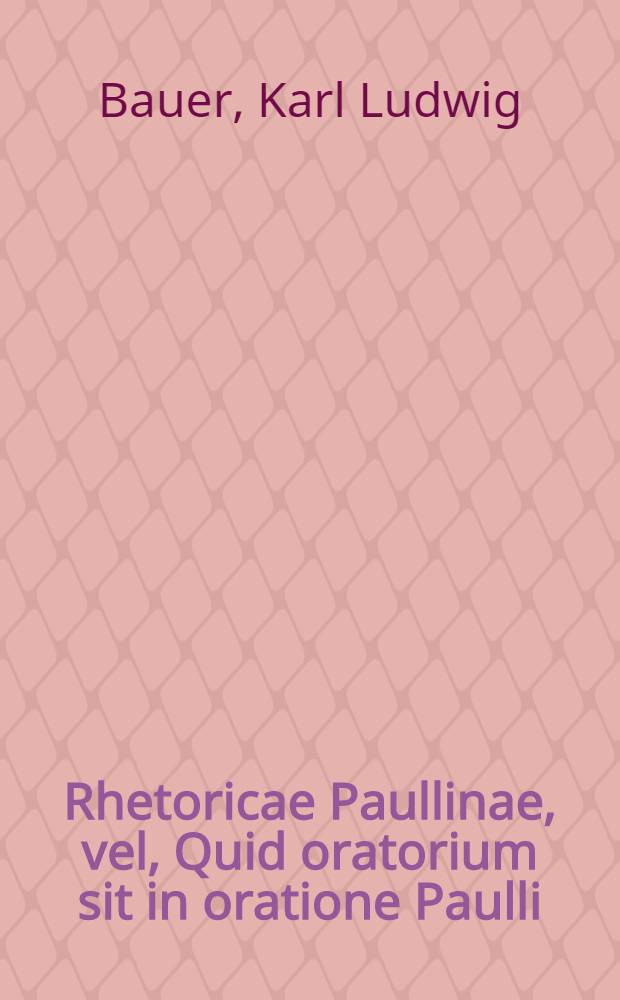 Rhetoricae Paullinae, vel, Quid oratorium sit in oratione Paulli