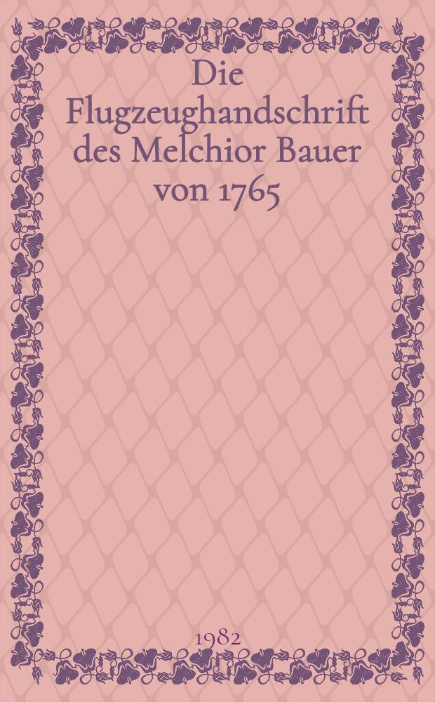 Die Flugzeughandschrift des Melchior Bauer von 1765