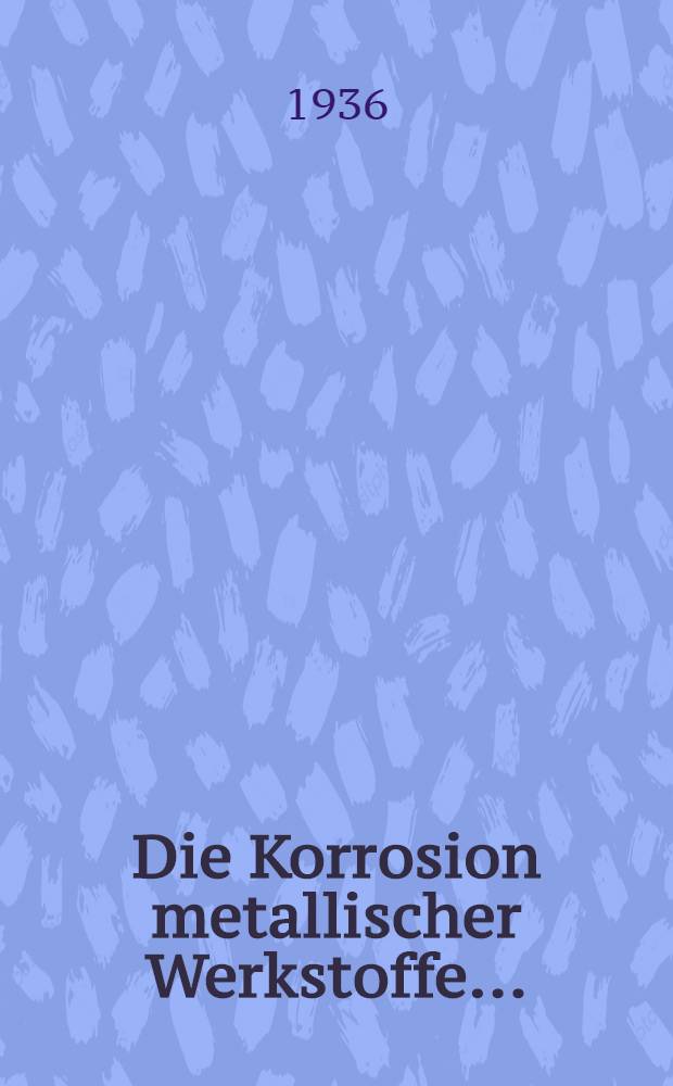 Die Korrosion metallischer Werkstoffe ...