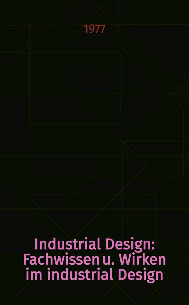 Industrial Design : Fachwissen u. Wirken im industrial Design