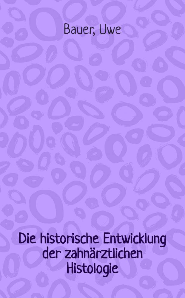 Die historische Entwicklung der zahnärztlichen Histologie : Inaug.-Diss