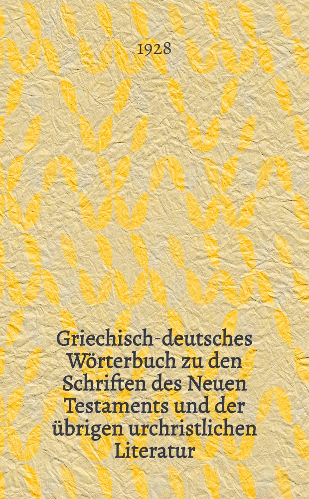 Griechisch-deutsches W&ouml;rterbuch zu den Schriften des Neuen Testaments und der &uuml;brigen urchristlichen Literatur