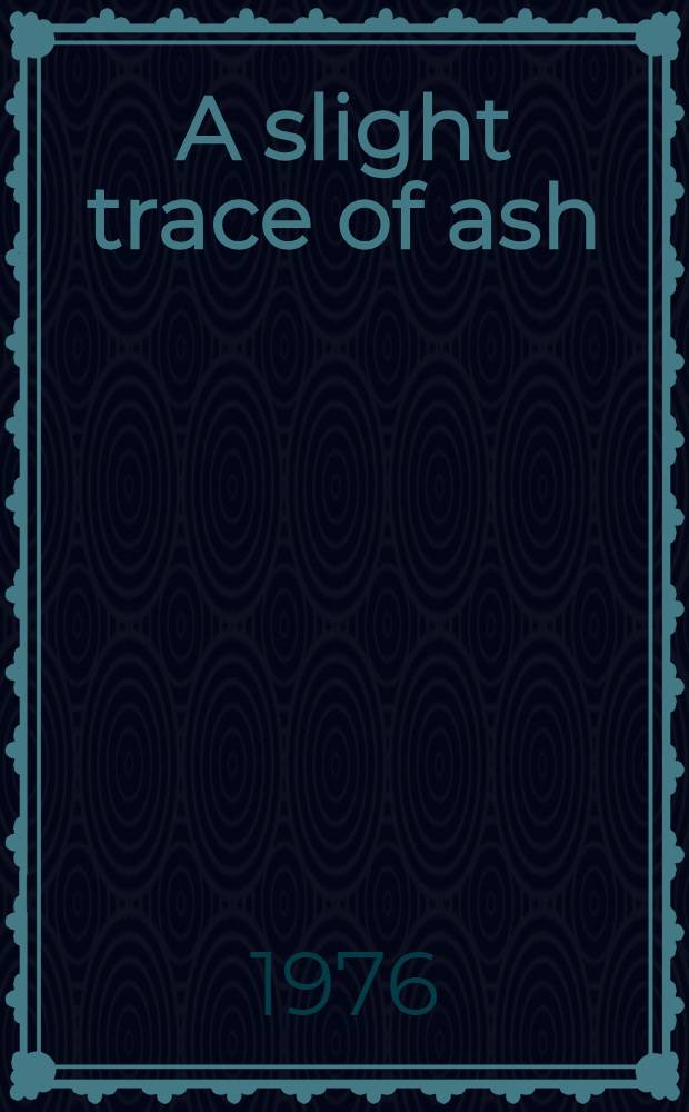 A slight trace of ash : Poems of recollection