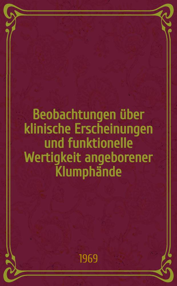 Beobachtungen über klinische Erscheinungen und funktionelle Wertigkeit angeborener Klumphände : Inaug.-Diss. ... einer ... Med. Fakultät der ... Univ. zu Tübingen