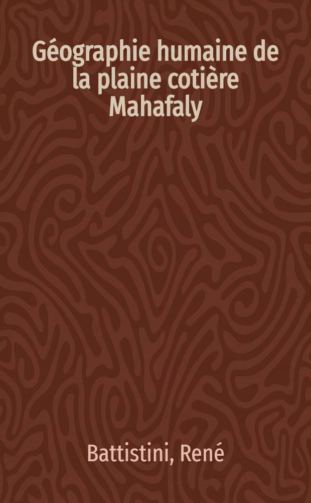 Géographie humaine de la plaine cotière Mahafaly : Thèse complémentaire de doctorat