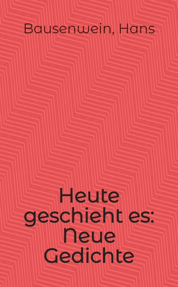 Heute geschieht es : Neue Gedichte