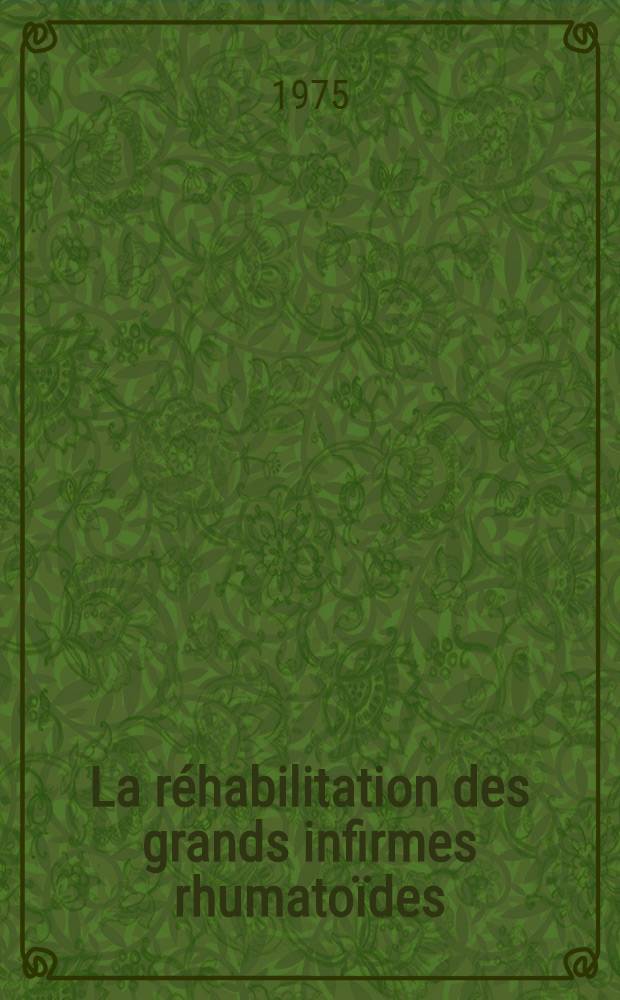 La r&eacute;habilitation des grands infirmes rhumato&iuml;des : &Agrave; propos de 15 cas : Th&egrave;se ..