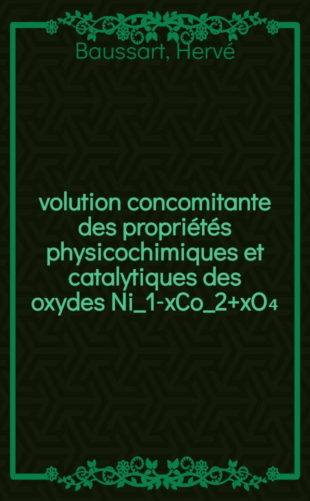 &Eacute;volution concomitante des propri&eacute;t&eacute;s physicochimiques et catalytiques des oxydes Ni_1-xCo_2+xO₄ : Th&egrave;se