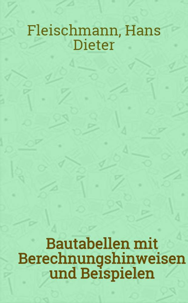 Bautabellen mit Berechnungshinweisen und Beispielen
