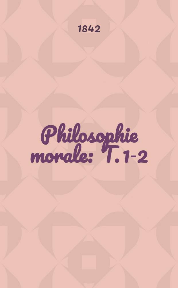 Philosophie morale : T. 1-2
