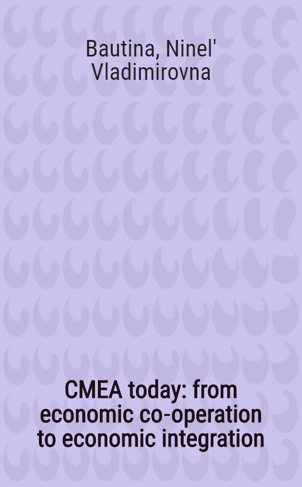 CMEA today: from economic co-operation to economic integration : Transl. from the Russ. ...