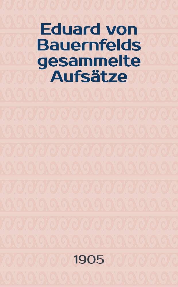 Eduard von Bauernfelds gesammelte Aufs&auml;tze