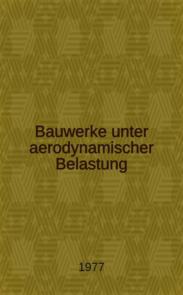 Bauwerke unter aerodynamischer Belastung : Beitr. zum 2. Berichtskolloquium des Schwerpunktprogramms der Dt. Forschungsgemeinschaft am 6. Okt. 1977 in Darmstadt