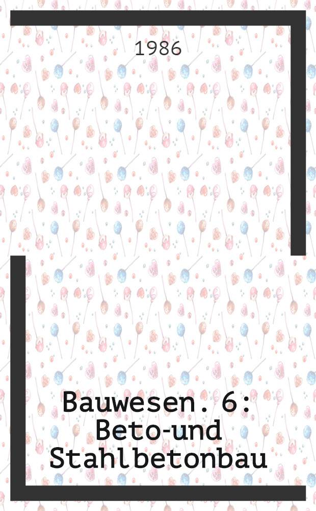 Bauwesen. 6 : Beton- und Stahlbetonbau