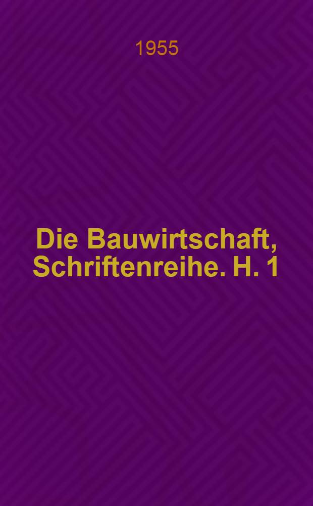 Die Bauwirtschaft, Schriftenreihe. H. 1 : Die Bauwirtschaft der Deutschen Demokratischen Republik