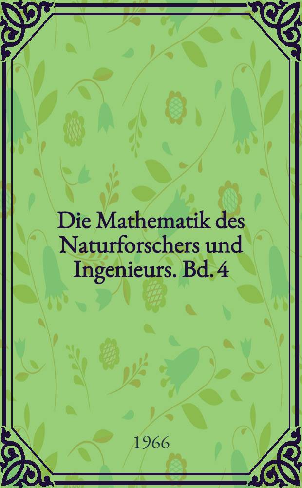 Die Mathematik des Naturforschers und Ingenieurs. Bd. 4 : Gewöhnliche Differentialgleichungen