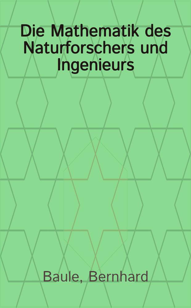 Die Mathematik des Naturforschers und Ingenieurs