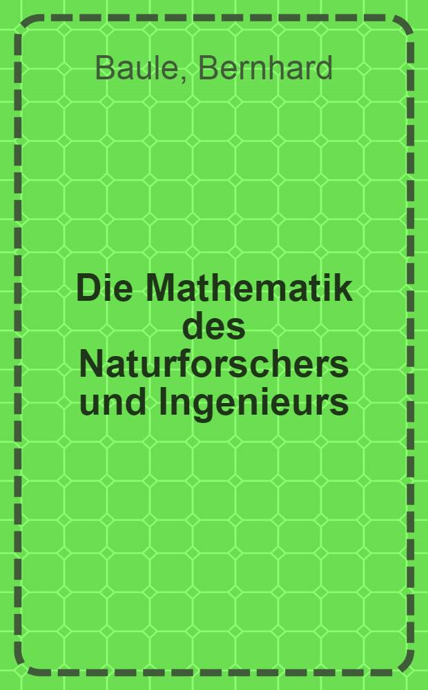 Die Mathematik des Naturforschers und Ingenieurs