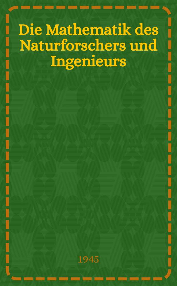 Die Mathematik des Naturforschers und Ingenieurs