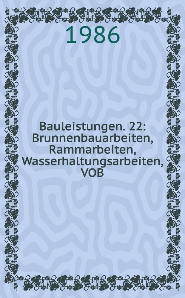 Bauleistungen. 22 : Brunnenbauarbeiten, Rammarbeiten, Wasserhaltungsarbeiten, VOB/StLB/STLK